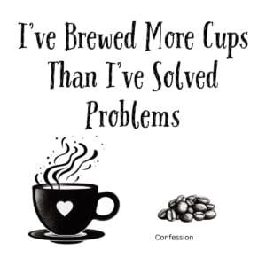 White ceramic coffee mug with black text reading I've Brewed More Cups Than I've Solved Problems