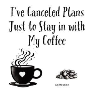 White ceramic mug with black text reading I've Canceled Plans Just to Stay in with My Coffee