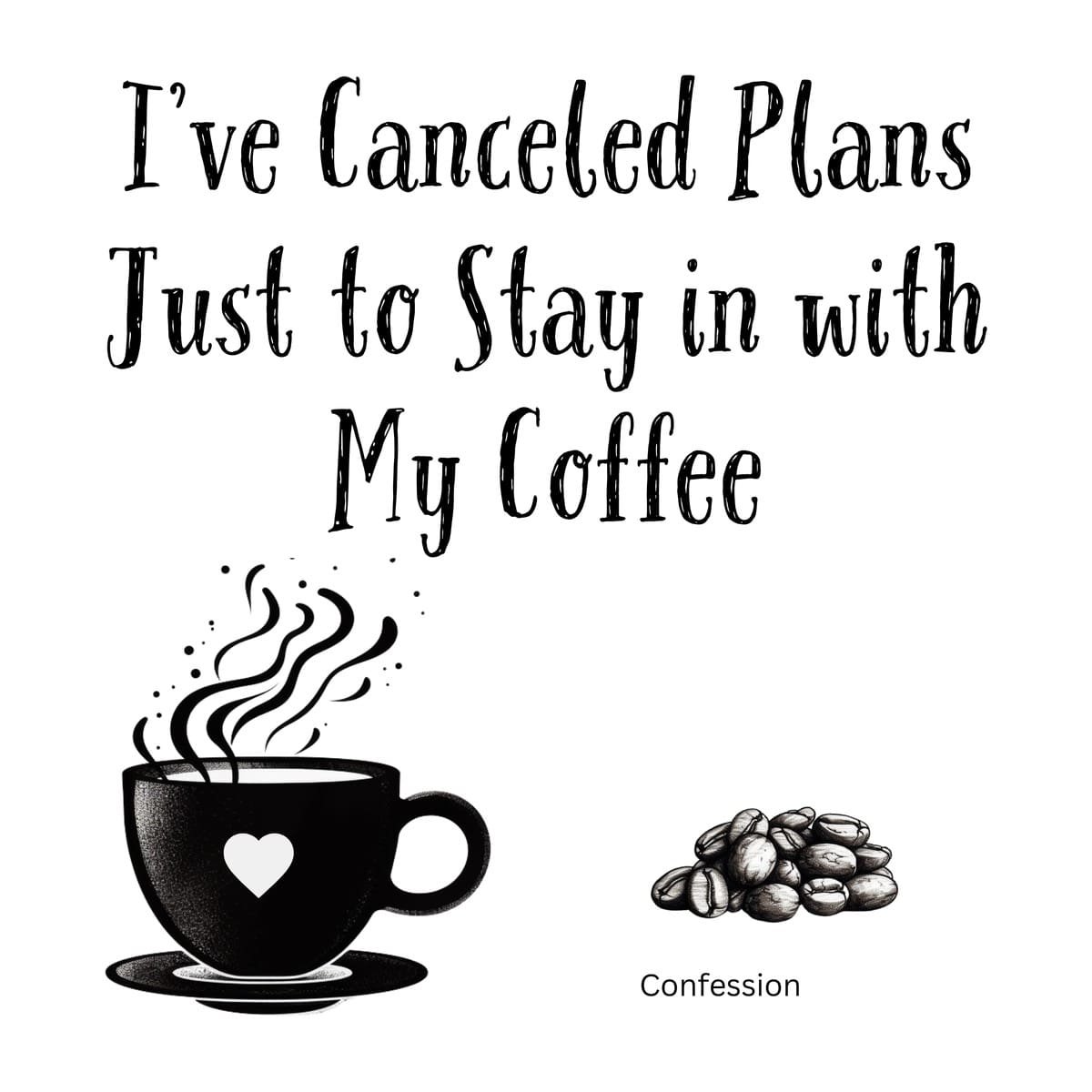 White ceramic mug with black text reading I've Canceled Plans Just to Stay in with My Coffee