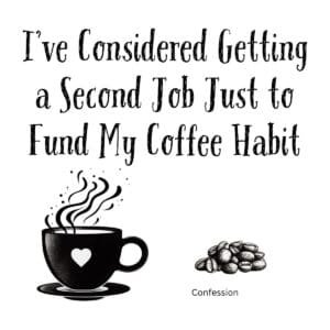 White ceramic mug with quote: I've Considered Getting a Second Job Just to Fund My Coffee Habit