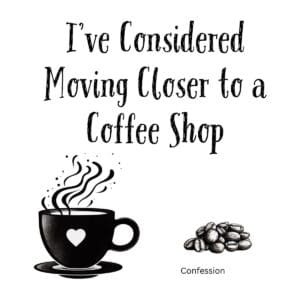 White ceramic mug with quote: I&lsquo;ve Considered Moving Closer to a Coffee Shop, funny gift for coffee lovers