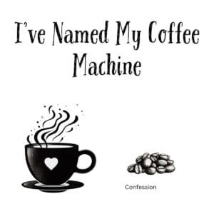 White ceramic coffee mug with black text reading "I've Named My Coffee Machine" for coffee enthusiasts