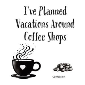 White ceramic mug with quote I've Planned Vacations Around Coffee Shops in black text for coffee loving travelers