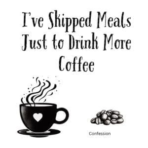 White ceramic coffee mug with quote I've Skipped Meals Just to Drink More Coffee in black text