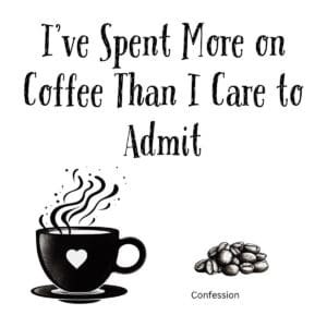 White ceramic mug with black text reading I've Spent More on Coffee Than I Care to Admit in modern typography