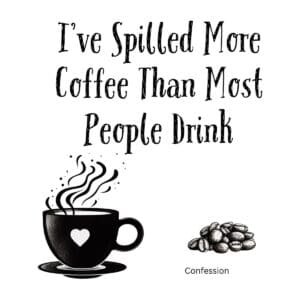 White ceramic coffee mug with quote I've Spilled More Coffee Than Most People Drink printed in black text
