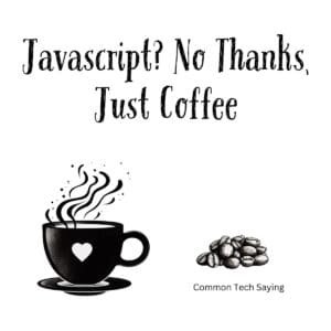 White ceramic coffee mug with black text reading Javascript? No Thanks, Just Coffee in clean sans-serif font
