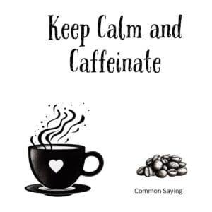 White ceramic coffee mug with Keep Calm and Caffeinate quote in classic poster style lettering