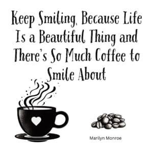 White ceramic mug with Marilyn Monroe quote about keeping smiling because life is beautiful and there's so much coffee