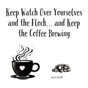 White ceramic coffee mug with Acts 20:28 quote: Keep Watch Over Yourselves and the Flock and Keep the Coffee Brewing