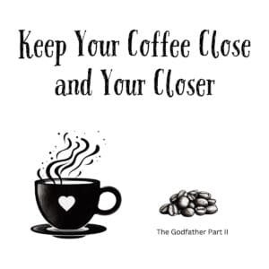 White ceramic coffee mug with quote Keep Your Coffee Close and Your Closer from The Godfather Part II