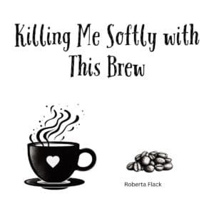 White ceramic coffee mug with "Killing Me Softly with This Brew" printed in elegant text, inspired by Roberta Flack