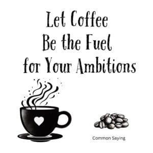 White ceramic coffee mug with black text reading Let Coffee Be the Fuel for Your Ambitions