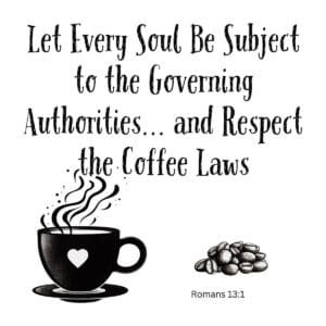 White ceramic mug with Romans 13:1 quote about governing authorities and coffee laws printed in black text
