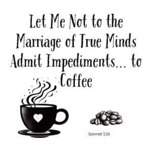 White ceramic coffee mug with Shakespeare Sonnet 116 quote: Let Me Not to the Marriage of True Minds Admit Impediments to