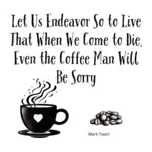 White ceramic mug with Mark Twain quote about living well enough that even the coffee man will be sorry when you die