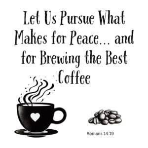 White ceramic mug with Romans 14:19 quote about pursuing peace and brewing the best coffee in black text