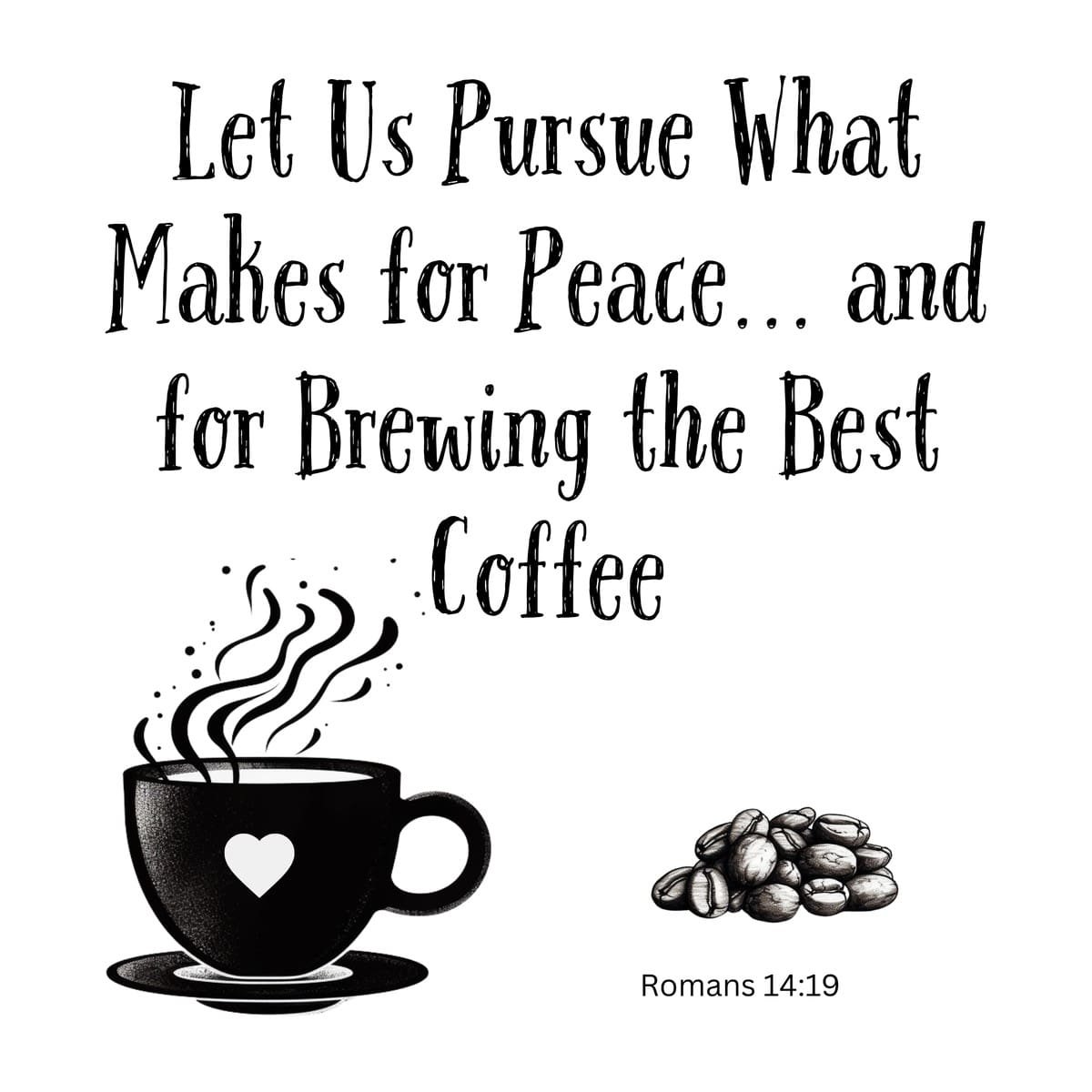 White ceramic mug with Romans 14:19 quote about pursuing peace and brewing the best coffee in black text