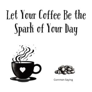 White ceramic coffee mug with black text reading Let Your Coffee Be the Spark of Your Day
