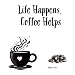White ceramic coffee mug with black text reading Life Happens Coffee Helps in bold letters