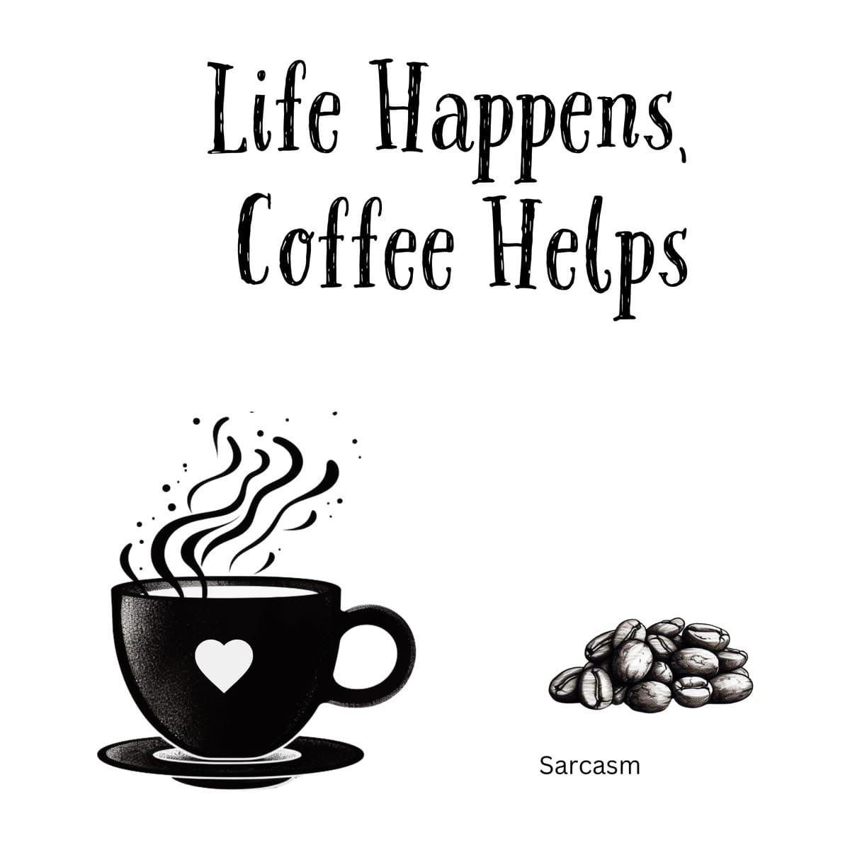 White ceramic coffee mug with black text reading Life Happens Coffee Helps in bold letters