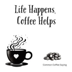 White ceramic mug with "Life Happens, Coffee Helps" quote in black text, funny coffee lover gift