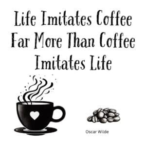 White ceramic coffee mug with Oscar Wilde quote: Life Imitates Coffee Far More Than Coffee Imitates Life