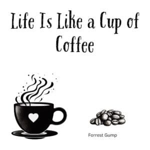 White ceramic coffee mug with "Life Is Like a Cup of Coffee" quote from Forrest Gump printed in black text