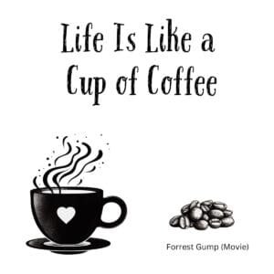 White ceramic mug with "Life Is Like a Cup of Coffee" quote printed in black text, Forrest Gump movie reference