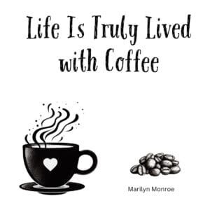 White ceramic coffee mug with Marilyn Monroe quote Life Is Truly Lived with Coffee printed in black text