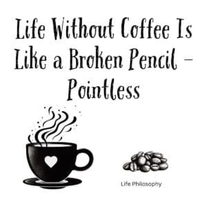 White ceramic coffee mug with quote: Life Without Coffee Is Like a Broken Pencil—pointless