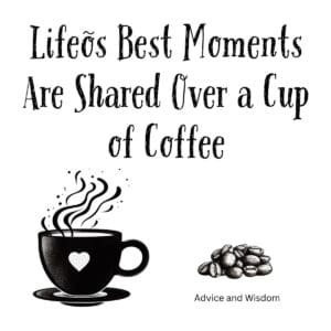 White ceramic coffee mug with quote Life's Best Moments Are Shared Over a Cup of Coffee printed in elegant typography