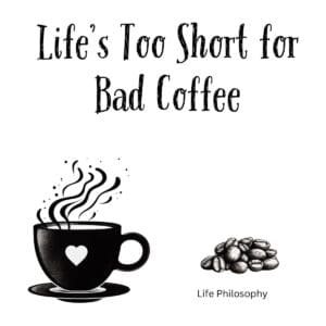 White ceramic coffee mug with "Life's Too Short for Bad Coffee" quote printed in elegant typography