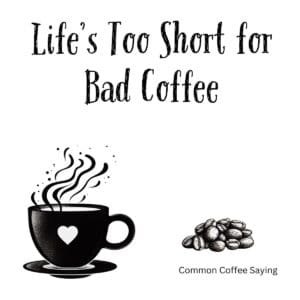 White ceramic coffee mug with black text reading Life's Too Short for Bad Coffee in modern typography