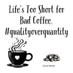 White ceramic mug with "Life's Too Short for Bad Coffee. #qualityoverquantity" printed in black text