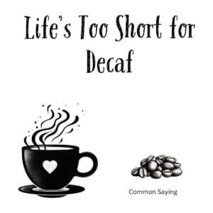 White ceramic coffee mug with black text reading Life's Too Short for Decaf in bold lettering