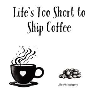 White ceramic coffee mug with quote Life's Too Short to Skip Coffee printed in black text