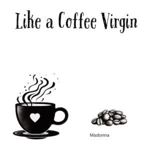 White ceramic coffee mug with Like a Coffee Virgin quote in black text, Madonna song parody for coffee lovers