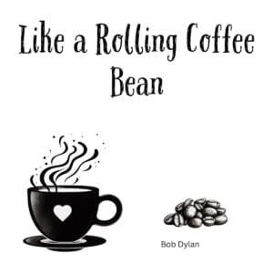 White ceramic coffee mug with quote Like a Rolling Coffee Bean, a Bob Dylan lyric parody for music and coffee lovers