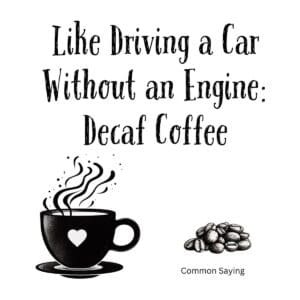 White ceramic mug with quote Like Driving a Car Without an Engine Decaf Coffee printed in black text