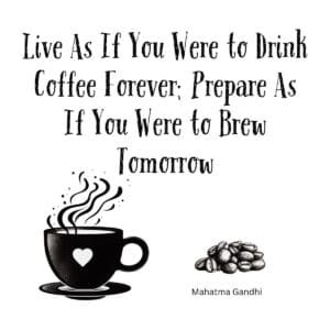 White ceramic mug with Gandhi-inspired coffee quote about living to drink coffee forever and preparing to brew tomorrow