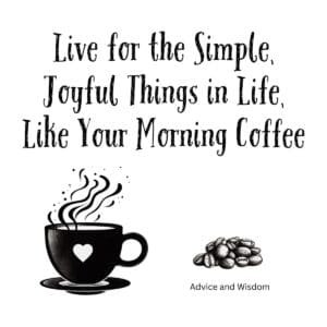 White ceramic mug with quote Live for the Simple Joyful Things in Life Like Your Morning Coffee printed in black text