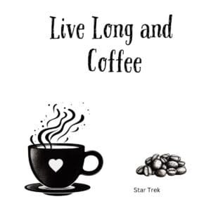White ceramic coffee mug with "Live Long and Coffee" quote in bold text, Star Trek inspired design