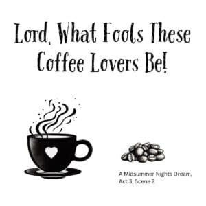 White ceramic mug with quote Lord What Fools These Coffee Lovers Be from Shakespeare's A Midsummer Night's Dream