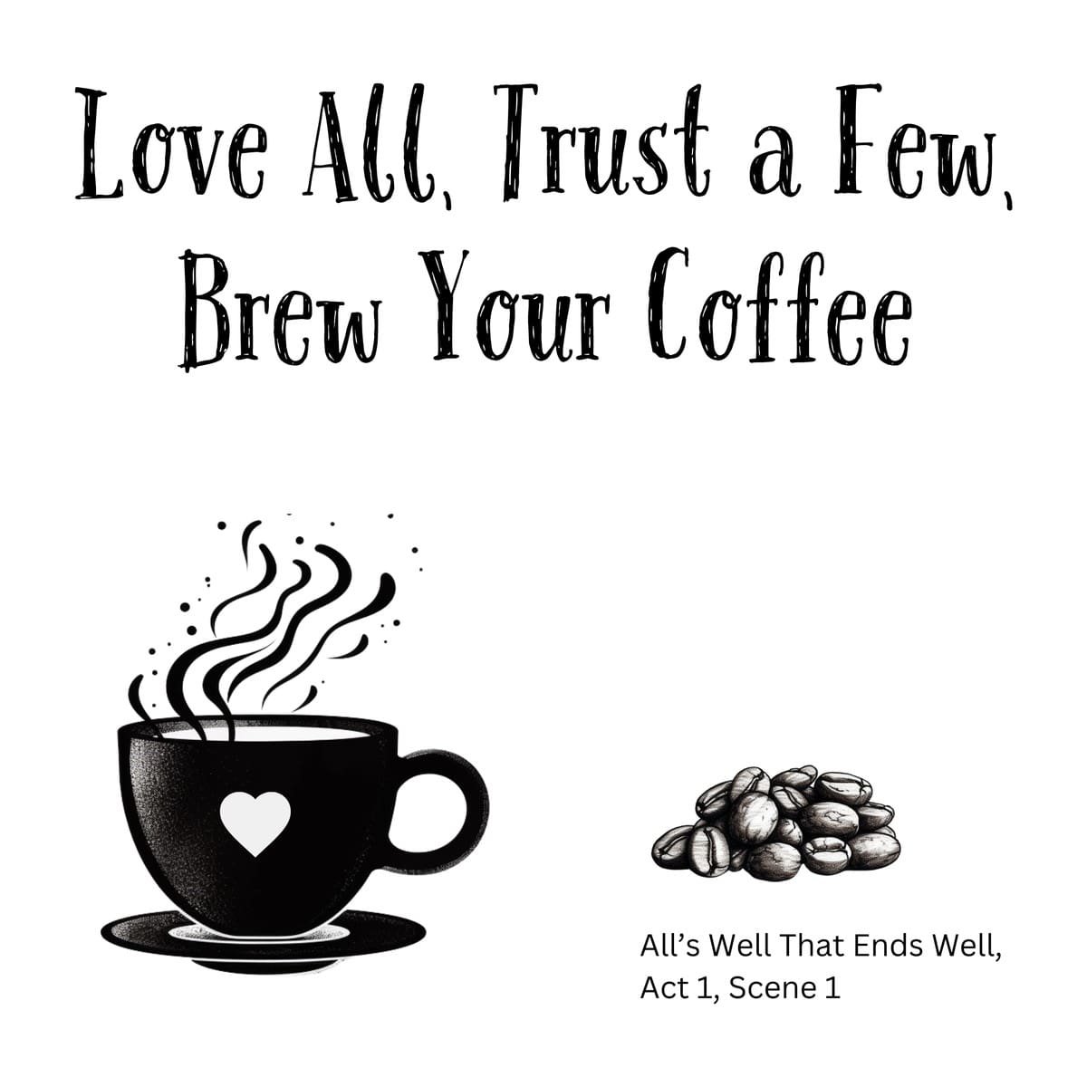 White ceramic mug with quote Love All Trust a Few Brew Your Coffee from Shakespeare's All's Well That Ends Well