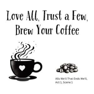 White ceramic mug with quote Love All Trust a Few Brew Your Coffee from Shakespeare's All's Well That Ends Well