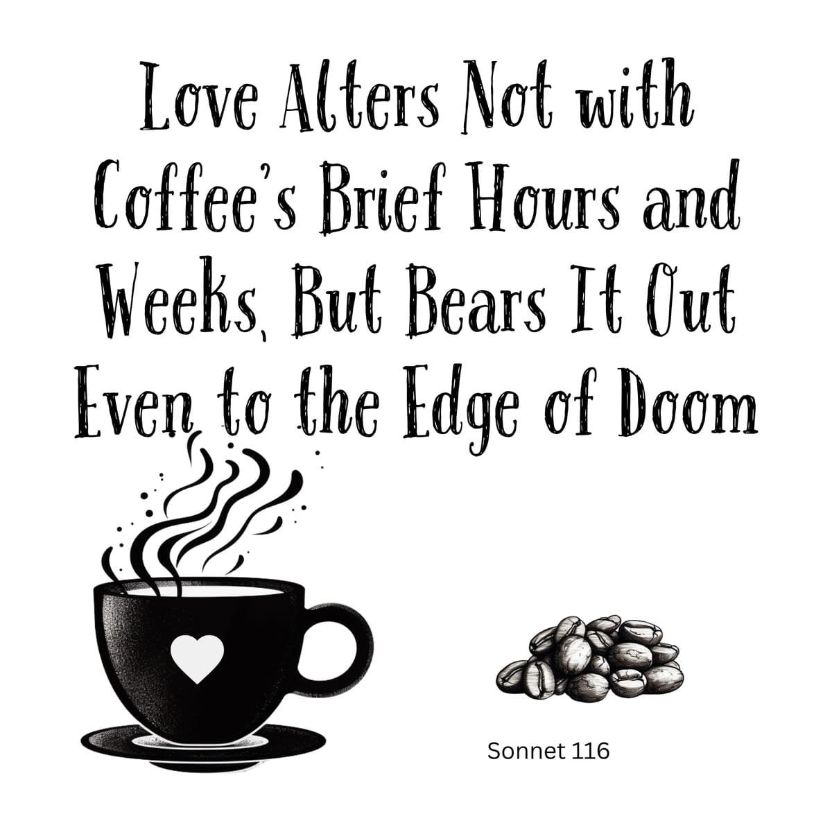 White ceramic mug with Shakespeare Sonnet 116 quote: Love alters not with Coffee's brief hours and weeks