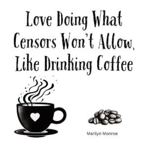 White ceramic mug with Marilyn Monroe quote about loving what censors won't allow, reimagined for coffee drinking