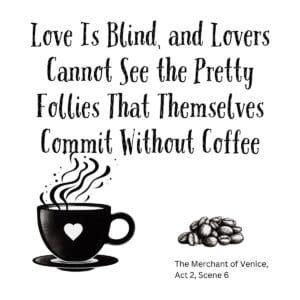 White ceramic mug with Shakespeare quote: Love Is Blind and Lovers Cannot See the Pretty Follies That Themselves Commit