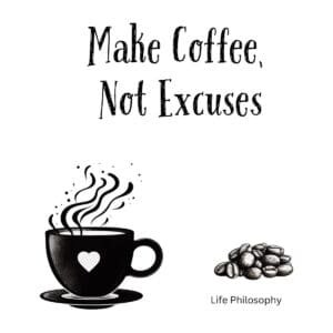 White ceramic coffee mug with black text reading Make Coffee Not Excuses in modern typography